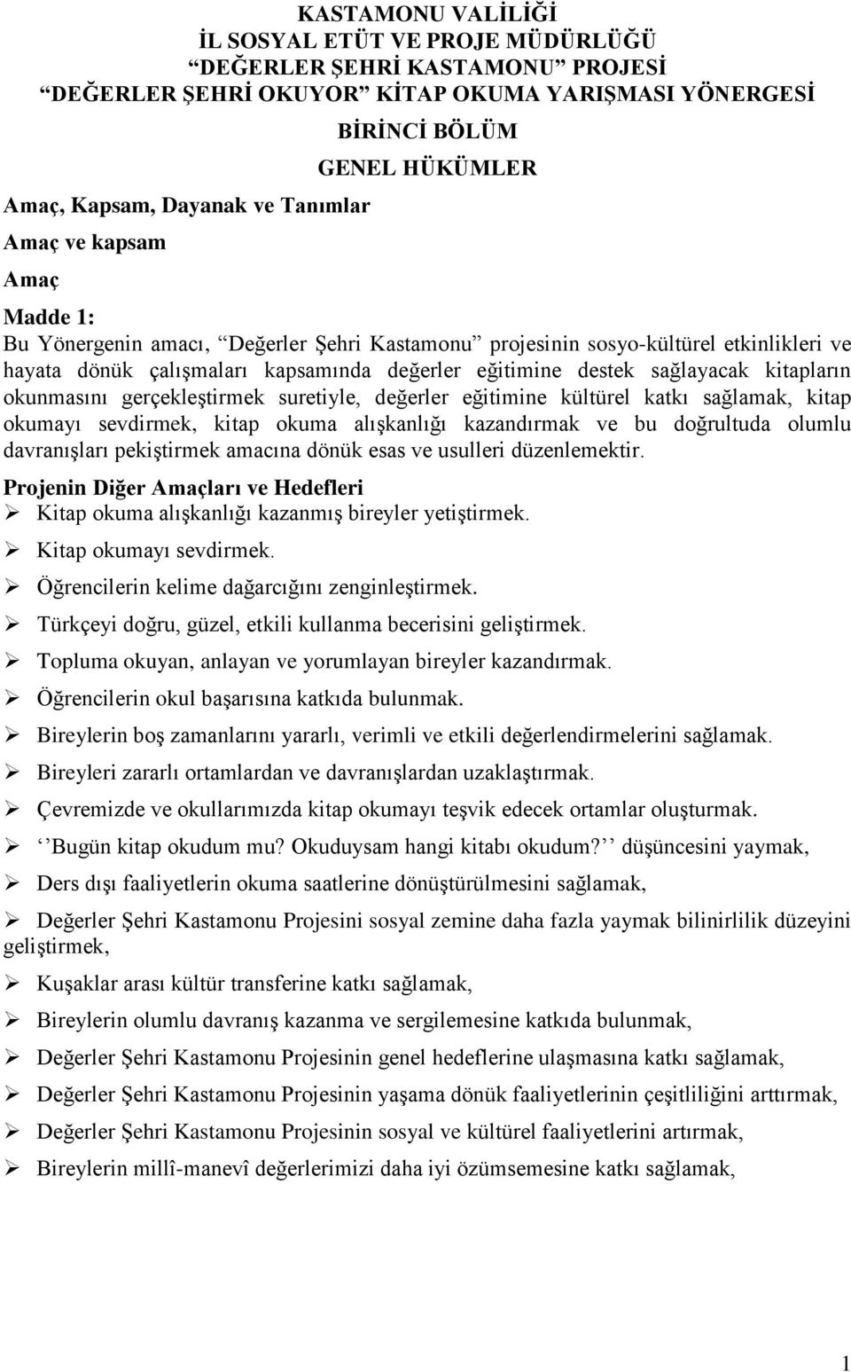 kitapların okunmasını gerçekleştirmek suretiyle, değerler eğitimine kültürel katkı sağlamak, kitap okumayı sevdirmek, kitap okuma alışkanlığı kazandırmak ve bu doğrultuda olumlu davranışları