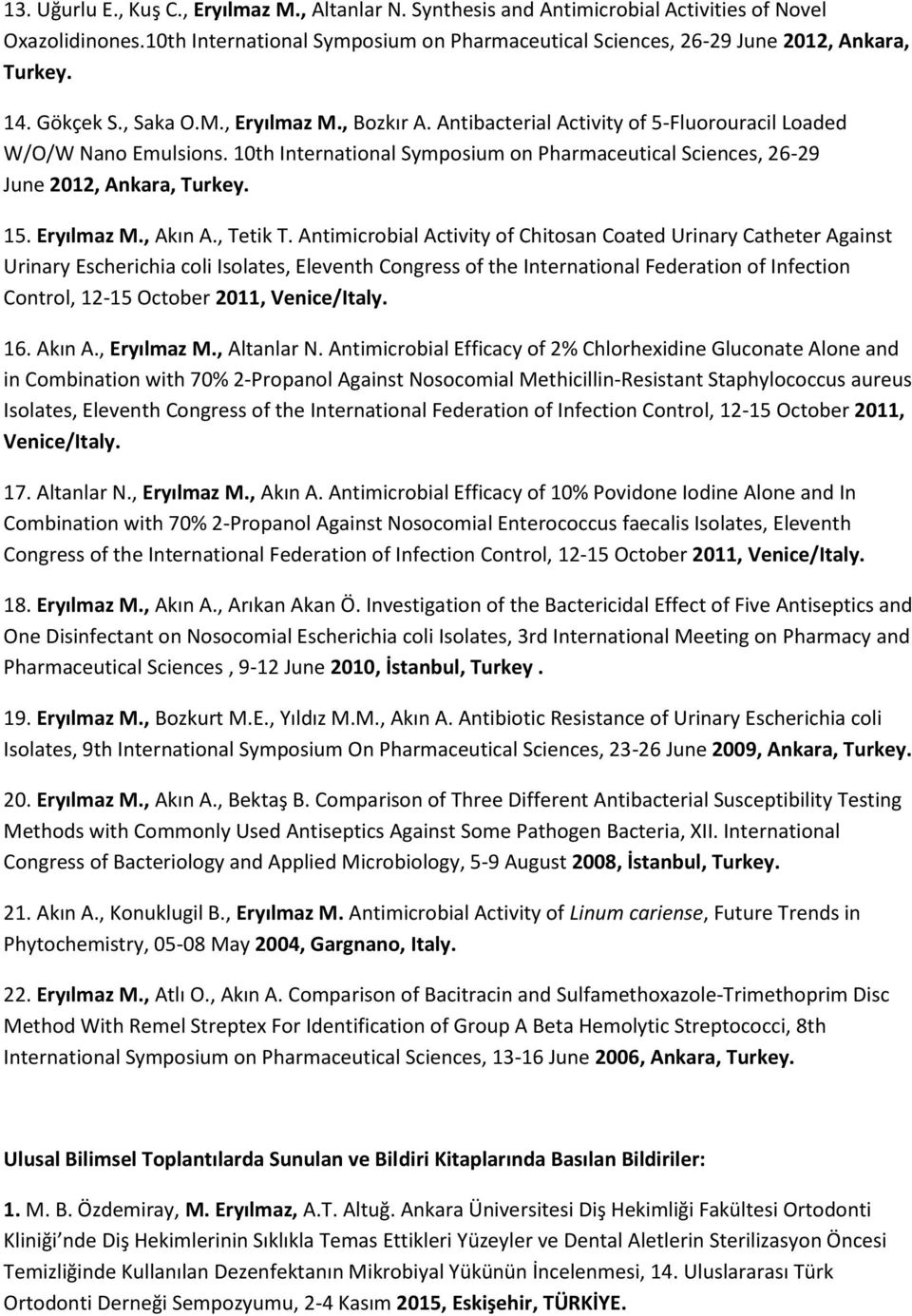 10th International Symposium on Pharmaceutical Sciences, 26-29 June 2012, Ankara, Turkey. 15. Eryılmaz M., Akın A., Tetik T.