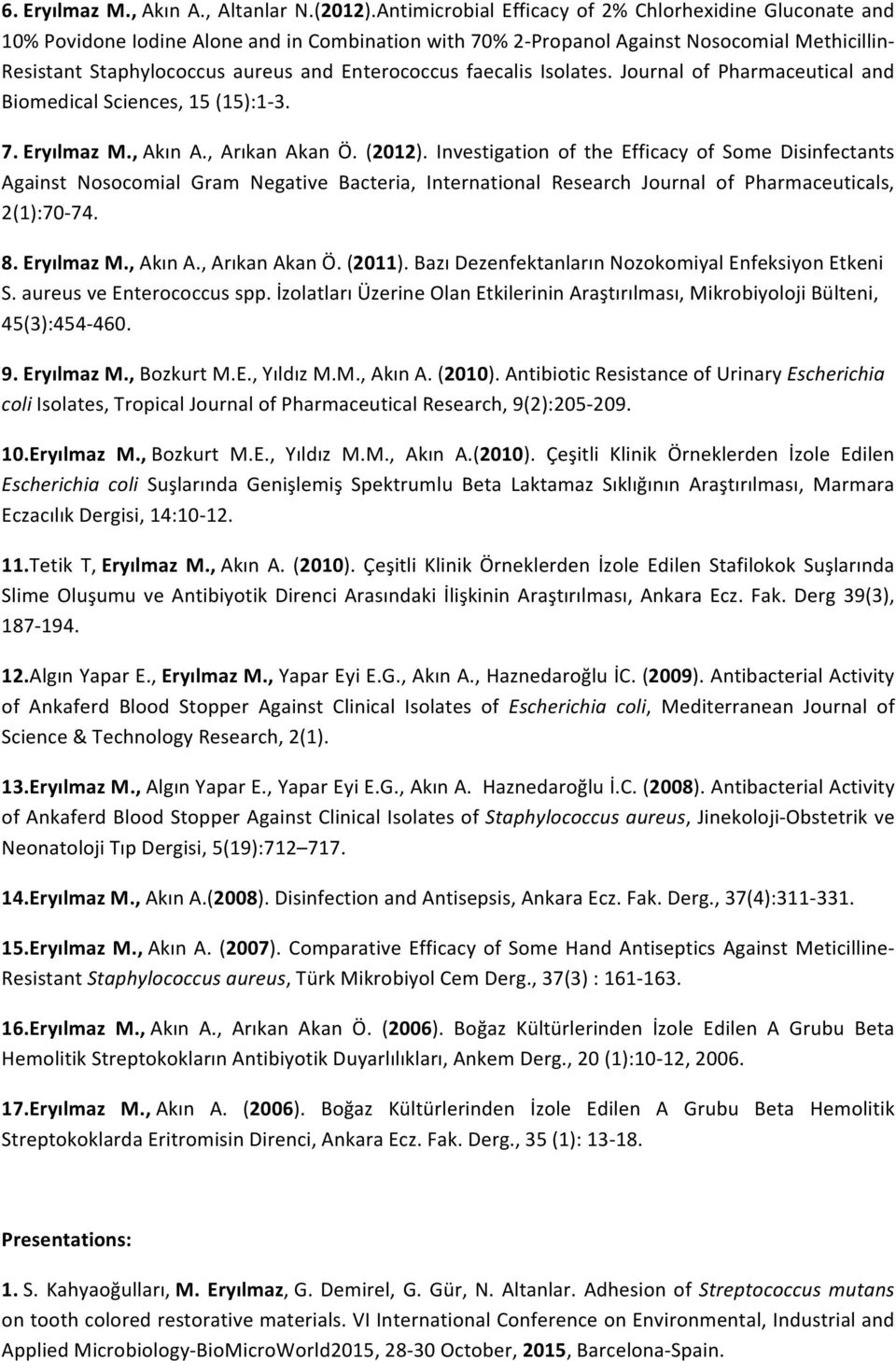 Enterococcus faecalis Isolates. Journal of Pharmaceutical and Biomedical Sciences, 15 (15):1-3. 7. Eryılmaz M., Akın A., Arıkan Akan Ö. (2012).