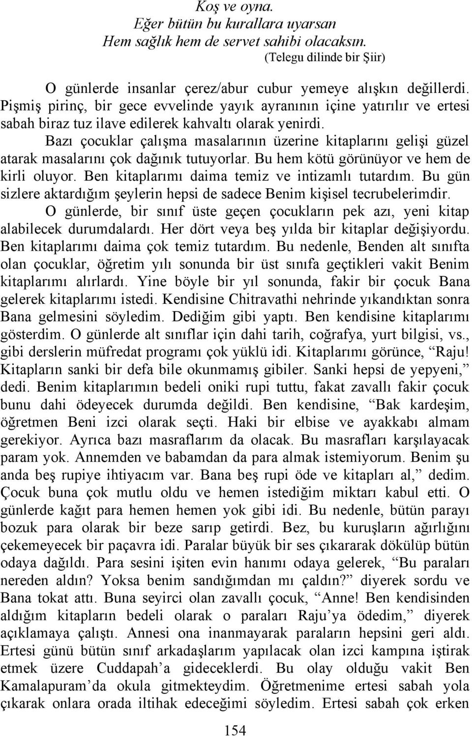 Bazı çocuklar çalışma masalarının üzerine kitaplarını gelişi güzel atarak masalarını çok dağınık tutuyorlar. Bu hem kötü görünüyor ve hem de kirli oluyor.