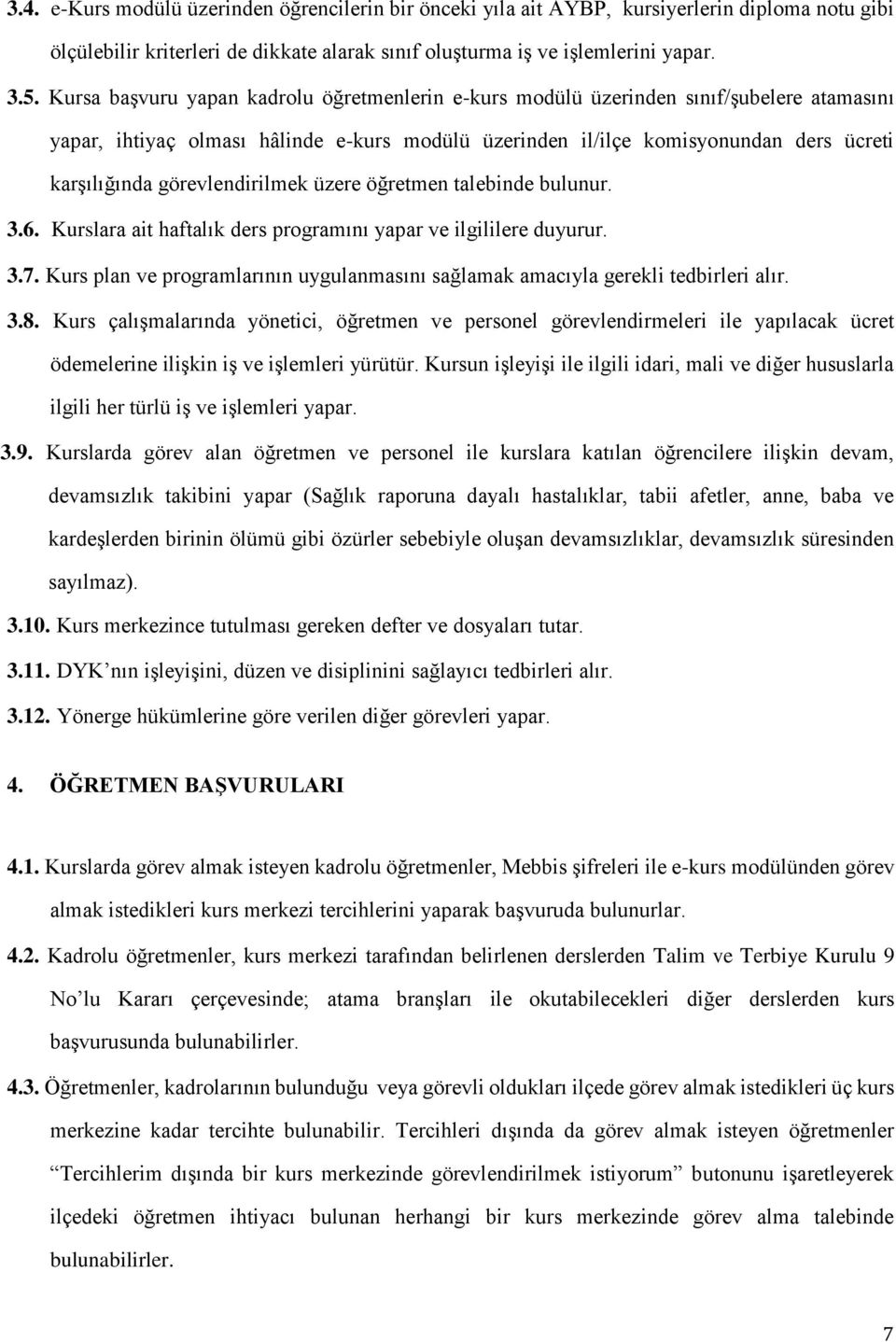 görevlendirilmek üzere öğretmen talebinde bulunur. 3.6. Kurslara ait haftalık ders programını yapar ve ilgililere duyurur. 3.7.