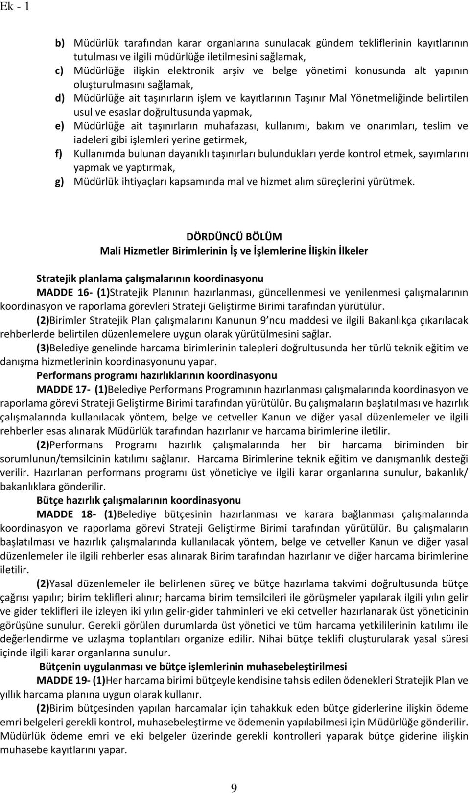 taşınırların muhafazası, kullanımı, bakım ve onarımları, teslim ve iadeleri gibi işlemleri yerine getirmek, f) Kullanımda bulunan dayanıklı taşınırları bulundukları yerde kontrol etmek, sayımlarını