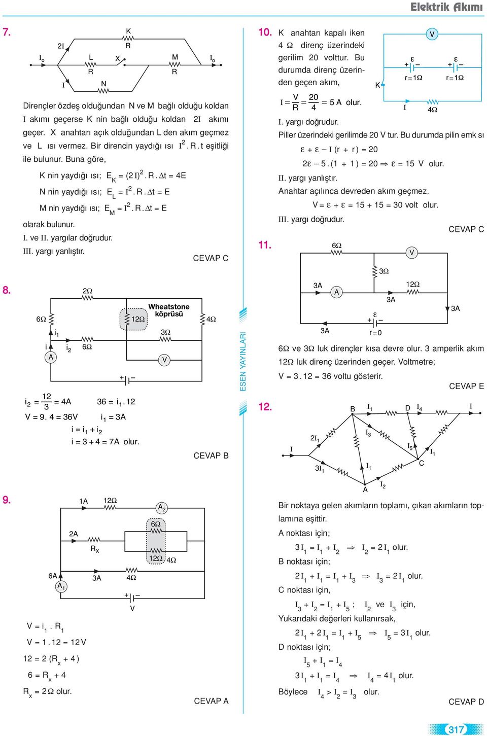 anahtar kapal ken Ω drenç üzerndek gerlm 0 volttur. Bu durumda drenç üzernden geçen ak m, 11. 0 Ι 5. yarg do rudur. Pller üzerndek gerlmde 0 tur. Bu durumda pln emk s + (r + r ) 0 5. (1 + 1 ) 0 15.