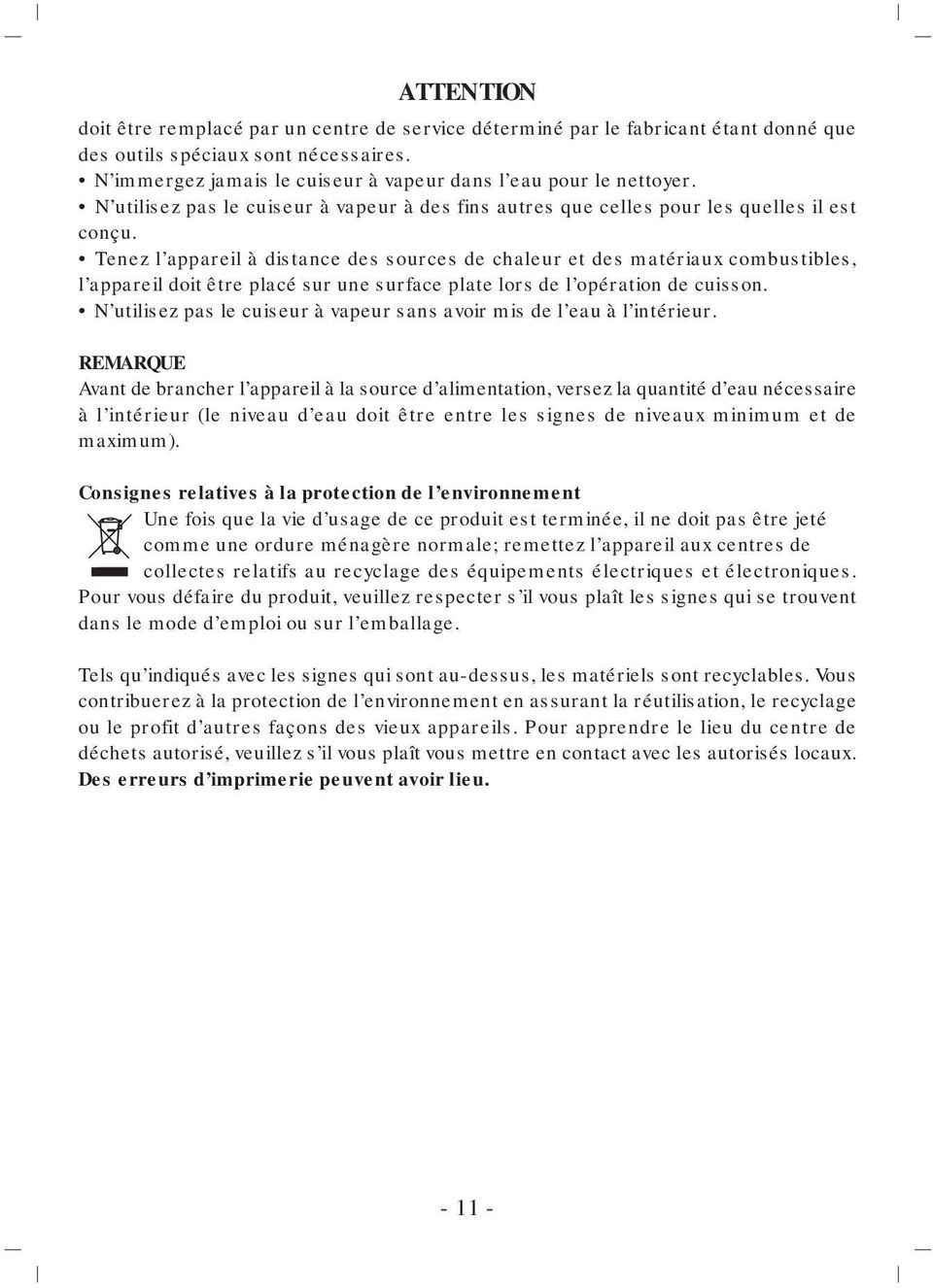 Tenez l appareil à distance des sources de chaleur et des matériaux combustibles, l appareil doit être placé sur une surface plate lors de l opération de cuisson.