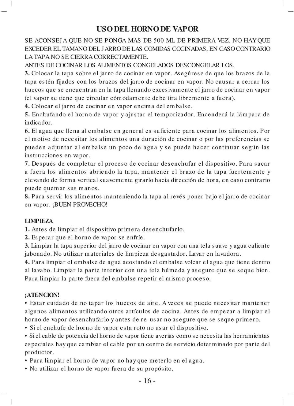 Asegúrese de que los brazos de la tapa estén fijados con los brazos del jarro de cocinar en vapor.