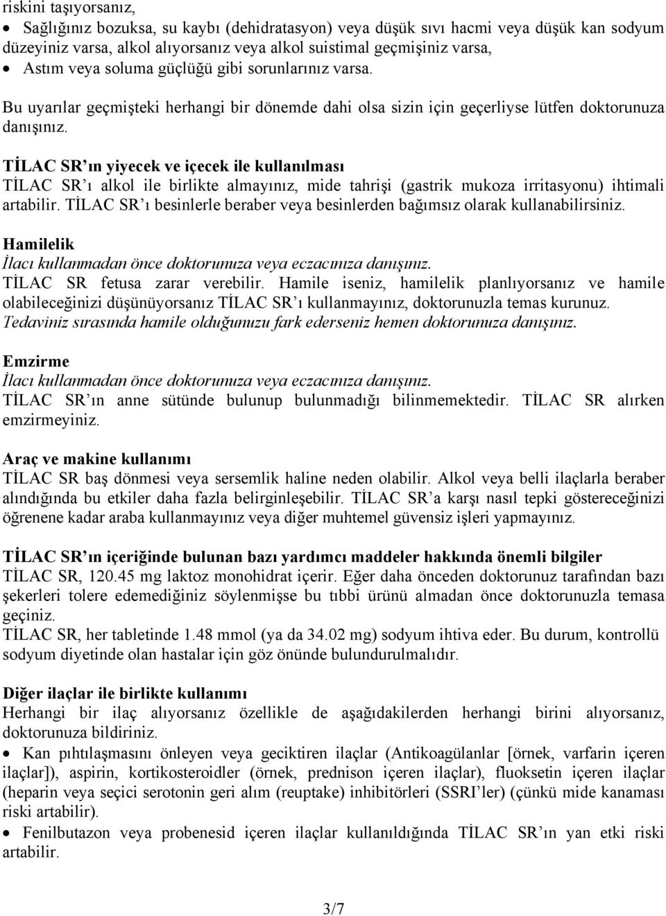 TİLAC SR ın yiyecek ve içecek ile kullanılması TİLAC SR ı alkol ile birlikte almayınız, mide tahrişi (gastrik mukoza irritasyonu) ihtimali artabilir.