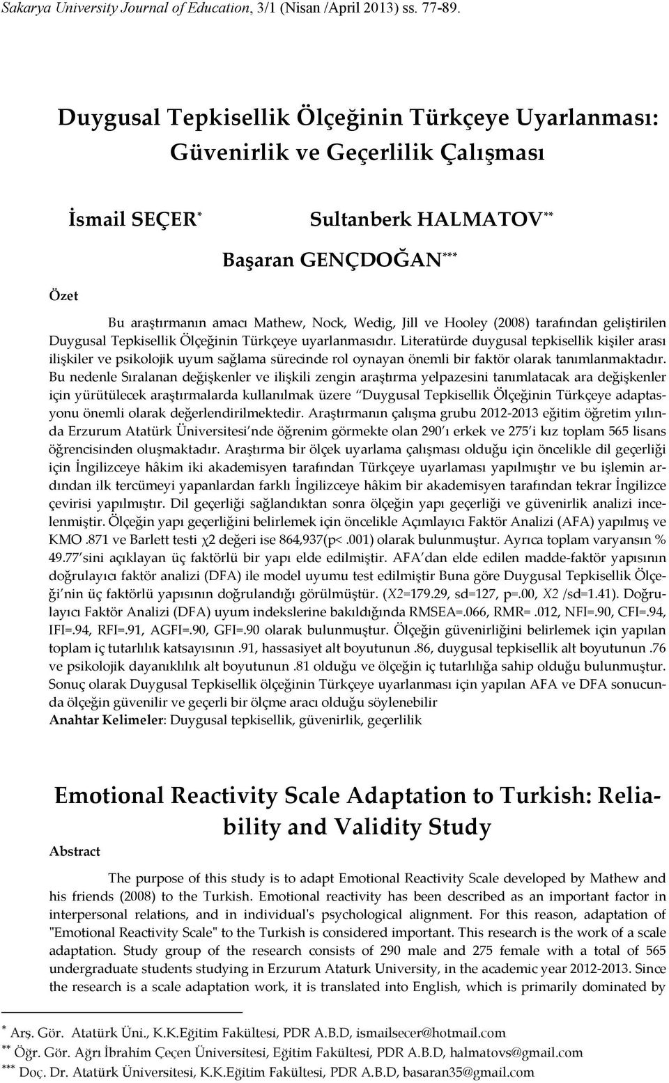 Jill ve Hooley (2008) tarafından geliştirilen Duygusal Tepkisellik Ölçeğinin Türkçeye uyarlanmasıdır.