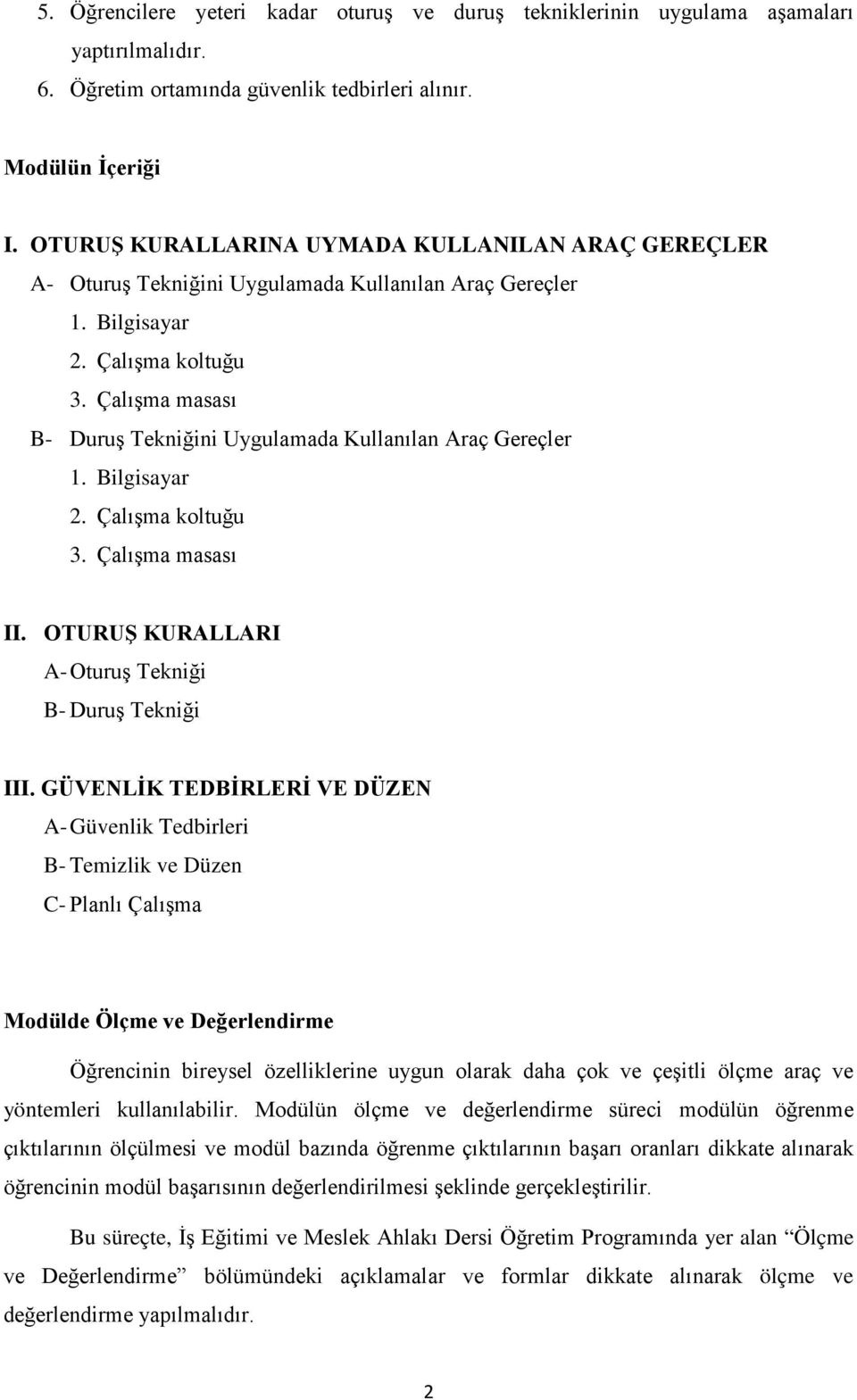 Çalışma masası B- Duruş Tekniğini Uygulamada Kullanılan Araç Gereçler 1. Bilgisayar 2. Çalışma koltuğu 3. Çalışma masası II. OTURUŞ KURALLARI A- Oturuş Tekniği B- Duruş Tekniği III.