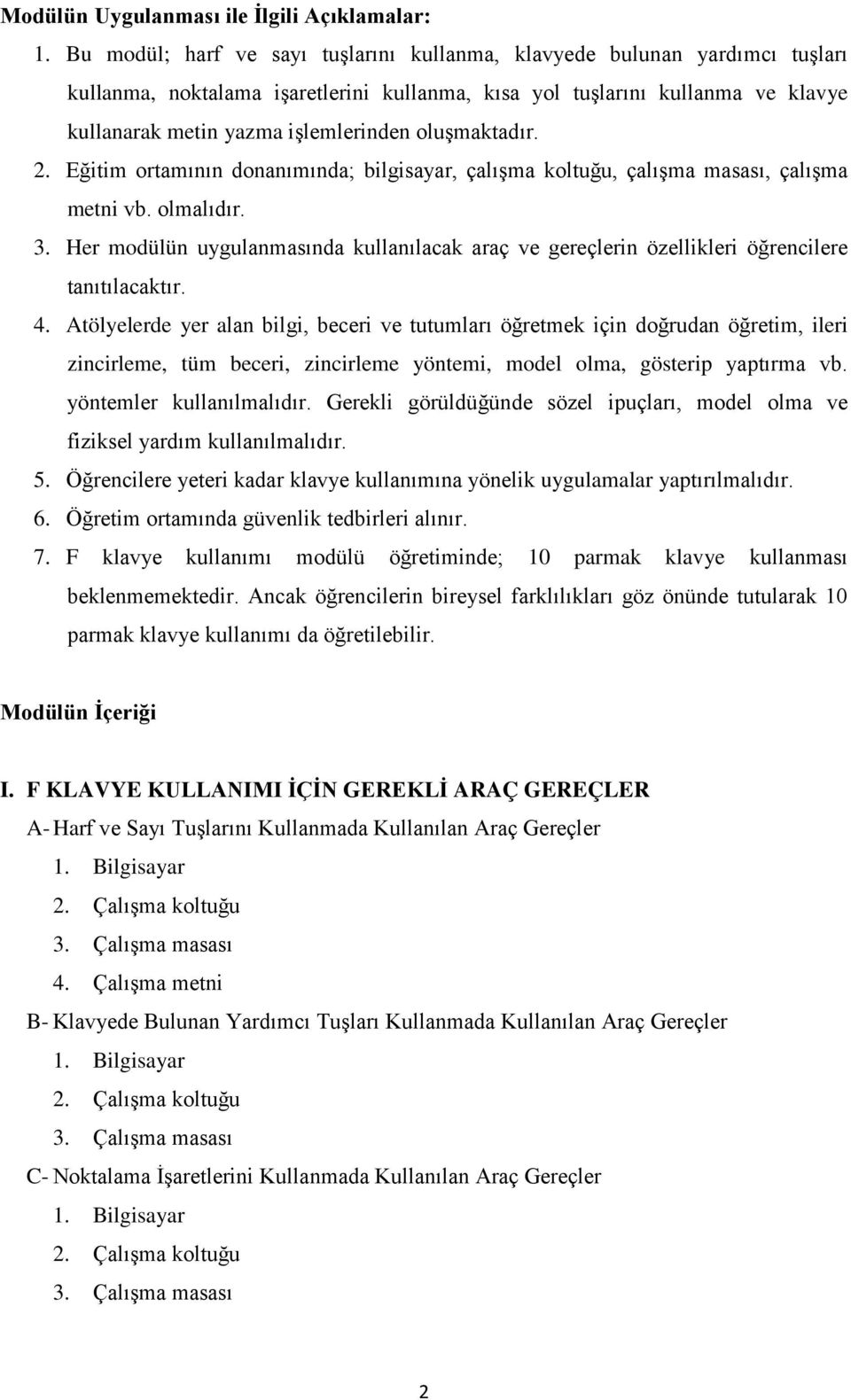 oluşmaktadır. 2. Eğitim ortamının donanımında; bilgisayar, çalışma koltuğu, çalışma masası, çalışma metni vb. olmalıdır. 3.