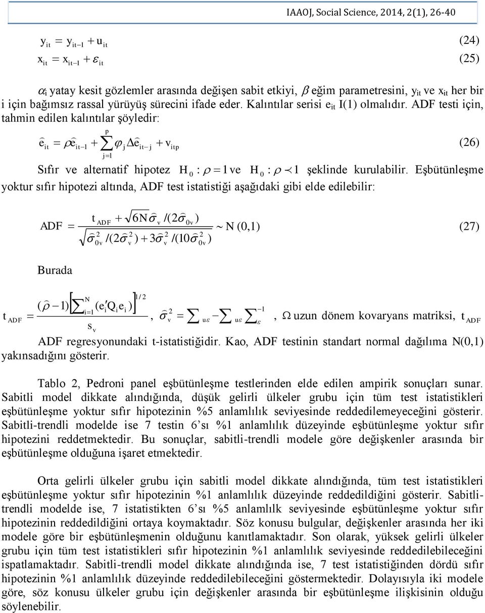 Eşbüünleşme yokur sıfır hpoez alında, ADF es sasğ aşağıdak gb elde edleblr: ADF ADF 6 v /( v ) (,) (7) /( ) 3 /( ) v v v v Burada / ( ) ( e Qe ) ADF, v u u sv, uzun dönem kovaryans marks, ADF ADF