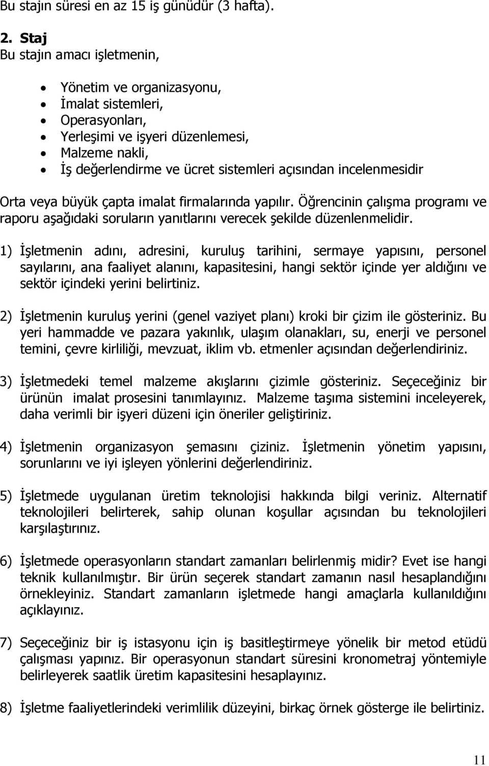 incelenmesidir Orta veya büyük çapta imalat firmalarında yapılır. Öğrencinin çalışma programı ve raporu aşağıdaki soruların yanıtlarını verecek şekilde düzenlenmelidir.