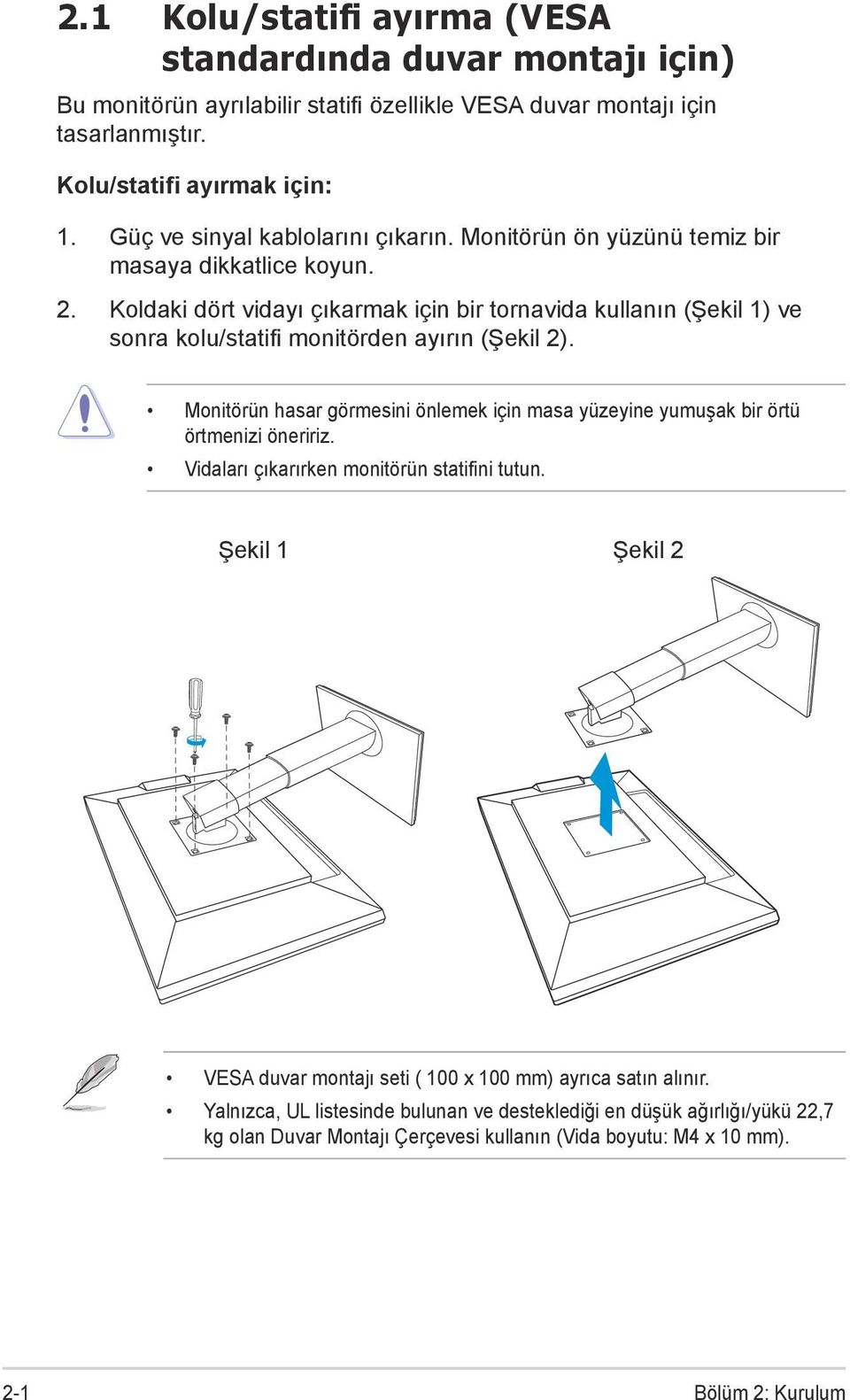 Koldaki dört vidayı çıkarmak için bir tornavida kullanın (Şekil 1) ve sonra kolu/statifi monitörden ayırın (Şekil 2).