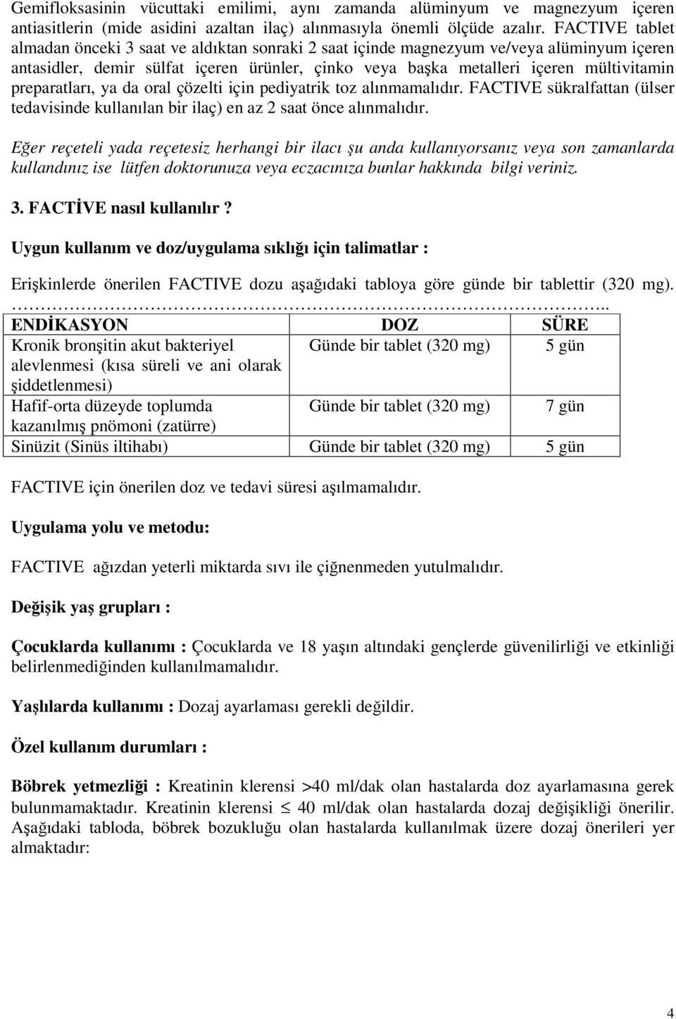 preparatları, ya da oral çözelti için pediyatrik toz alınmamalıdır. FACTIVE sükralfattan (ülser tedavisinde kullanılan bir ilaç) en az 2 saat önce alınmalıdır.