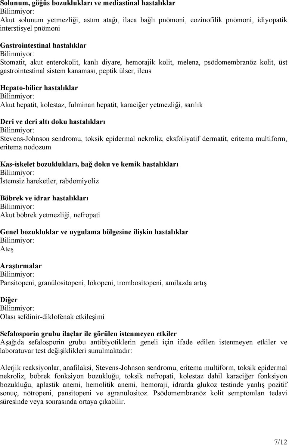 fulminan hepatit, karaciğer yetmezliği, sarılık Deri ve deri altı doku hastalıkları Stevens-Johnson sendromu, toksik epidermal nekroliz, eksfoliyatif dermatit, eritema multiform, eritema nodozum