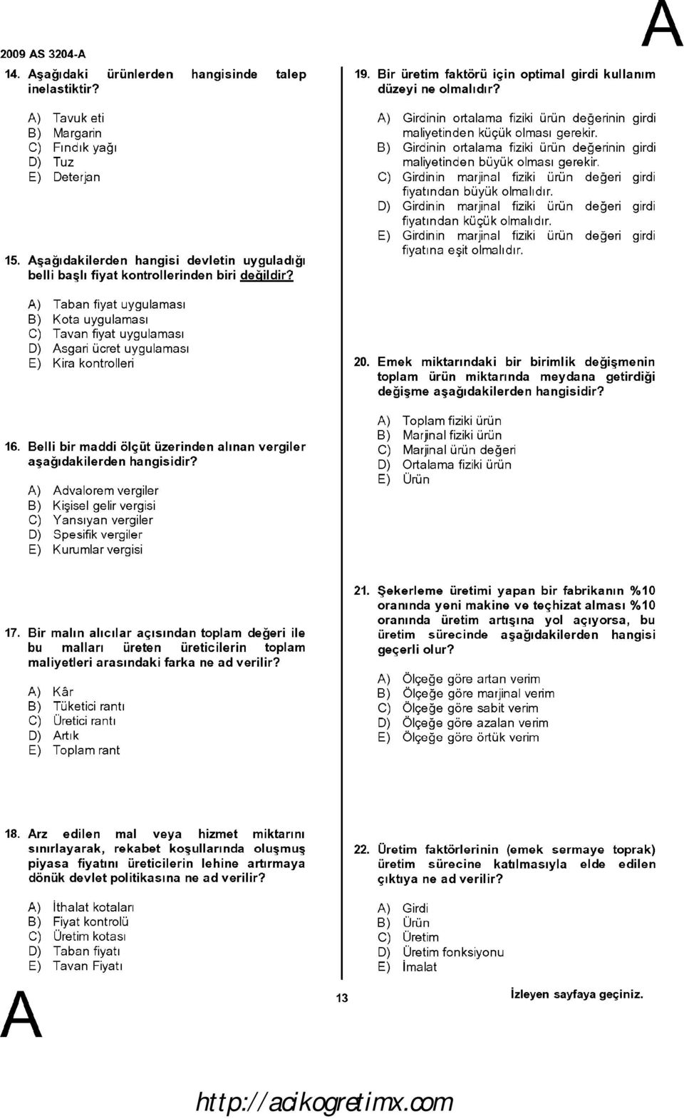 ) Taban fiyat uygulaması B) Kota uygulaması C) Tavan fiyat uygulaması D) sgari ücret uygulaması E) Kira kontrolleri 16.