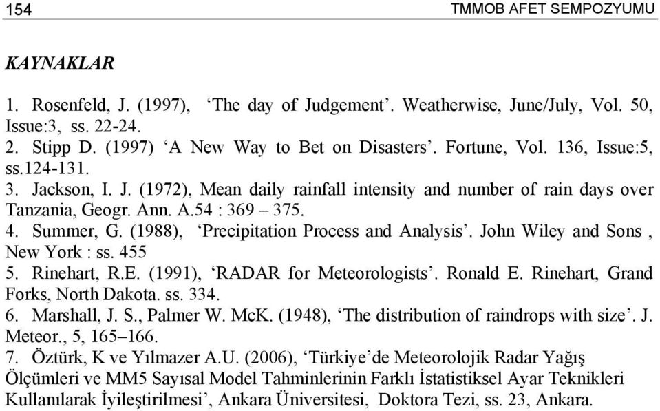 (1988), Precipitation Process and Analysis. John Wiley and Sons, New York : ss. 455 5. Rinehart, R.E. (1991), RADAR for Meteorologists. Ronald E. Rinehart, Grand Forks, North Dakota. ss. 334. 6.