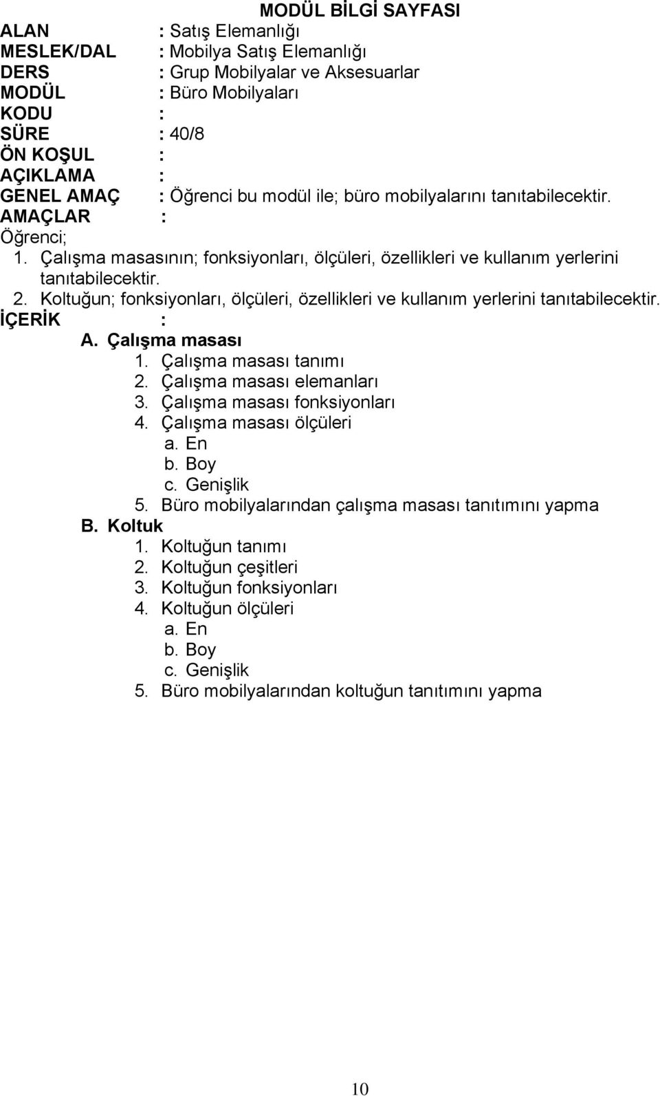 Koltuğun; fonksiyonları, ölçüleri, özellikleri ve kullanım yerlerini A. Çalışma masası 1. Çalışma masası tanımı 2. Çalışma masası elemanları 3.