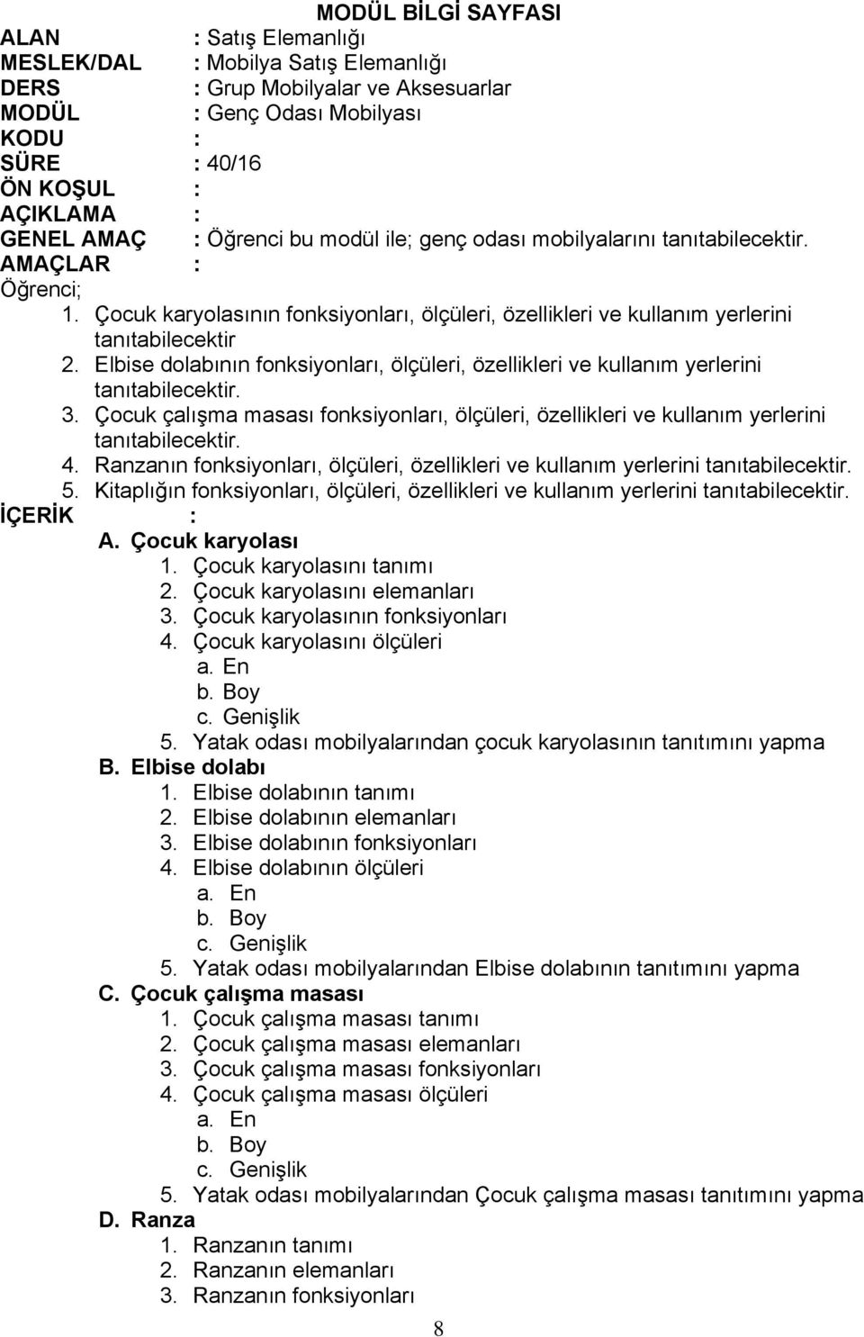 Çocuk çalışma masası fonksiyonları, ölçüleri, özellikleri ve kullanım yerlerini 4. Ranzanın fonksiyonları, ölçüleri, özellikleri ve kullanım yerlerini 5.