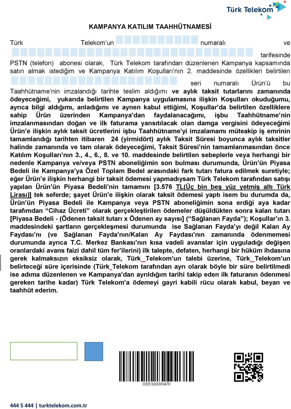 maddesinde özellikleri belirtilen seri numaralı Ürün ü bu Taahhütname nin imzalandığı tarihte teslim aldığımı ve aylık taksit tutarlarını zamanında ödeyeceğimi, yukarıda belirtilen Kampanya