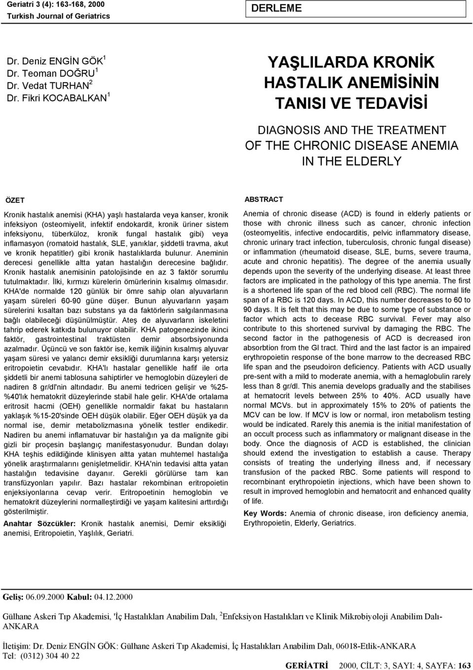 hastalarda veya kanser, kronik infeksiyon (osteomiyelit, infektif endokardit, kronik üriner sistem infeksiyonu, tüberküloz, kronik fungal hastalık gibi) veya inflamasyon (romatoid hastalık, SLE,