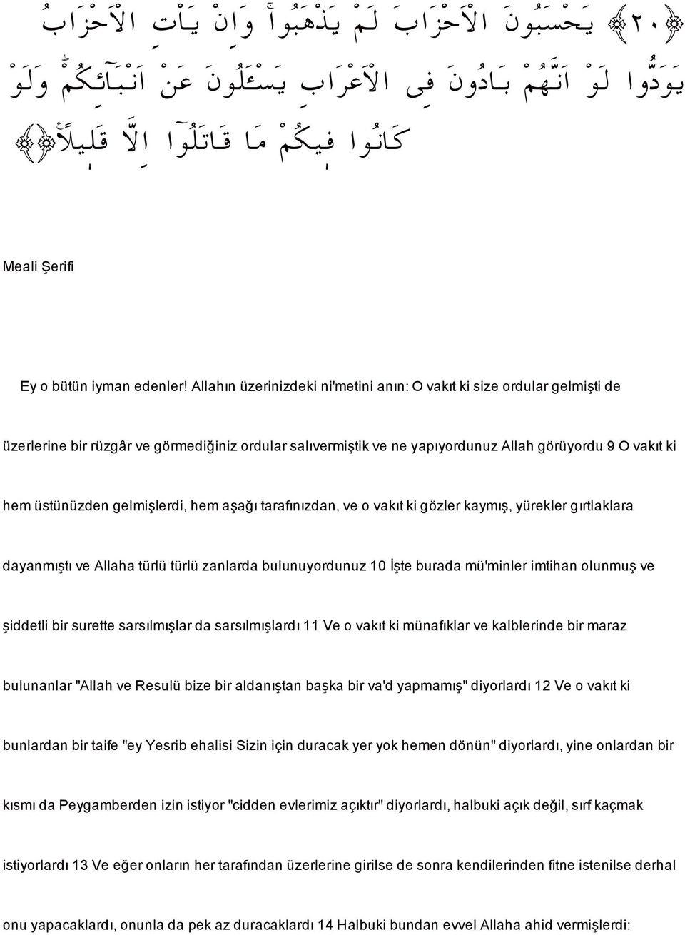 Allahın üzerinizdeki ni'metini anın: O vakıt ki size ordular gelmi tide üzerlerine bir rüzgâr ve görmedi iniz ordular salıvermi tikveneyapıyordunuz Allah görüyordu 9 O vakıt ki hem üstünüzden gelmi