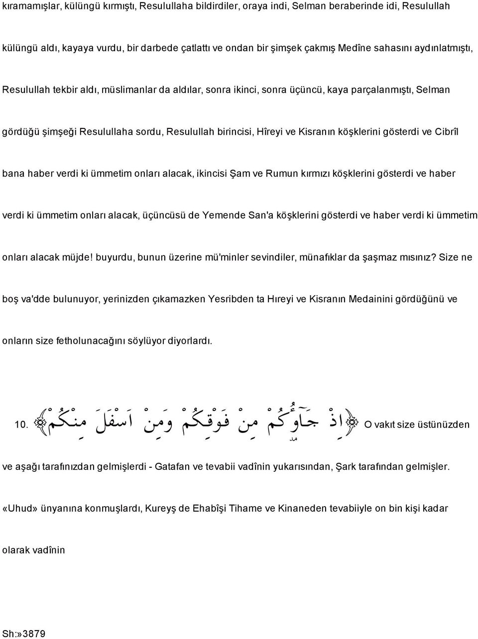 klerini gösterdi ve Cibrîl bana haber verdi ki ümmetim onları alacak, ikincisi am ve Rumun kırmızı kö klerini gösterdi ve haber verdi ki ümmetim onları alacak, üçüncüsü de Yemende San'a kö klerini