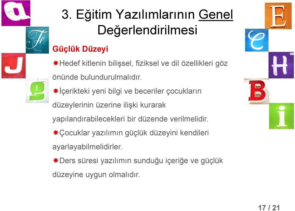 İçerikteki yeni bilgi ve beceriler çocukların düzeylerinin üzerine ilişki kurarak yapılandırabilecekleri