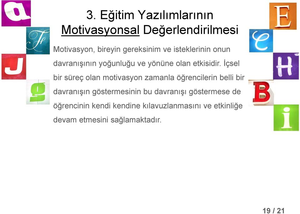 İçsel bir süreç olan motivasyon zamanla öğrencilerin belli bir davranışın göstermesinin bu