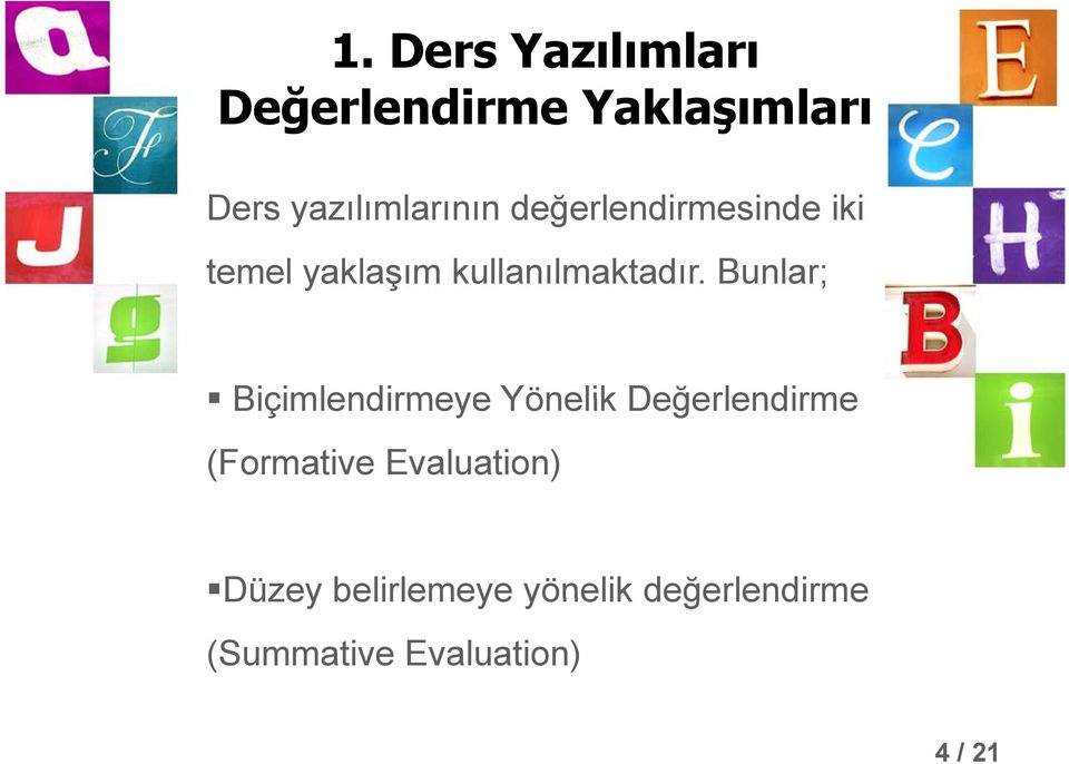 Bunlar; Biçimlendirmeye Yönelik Değerlendirme (Formative