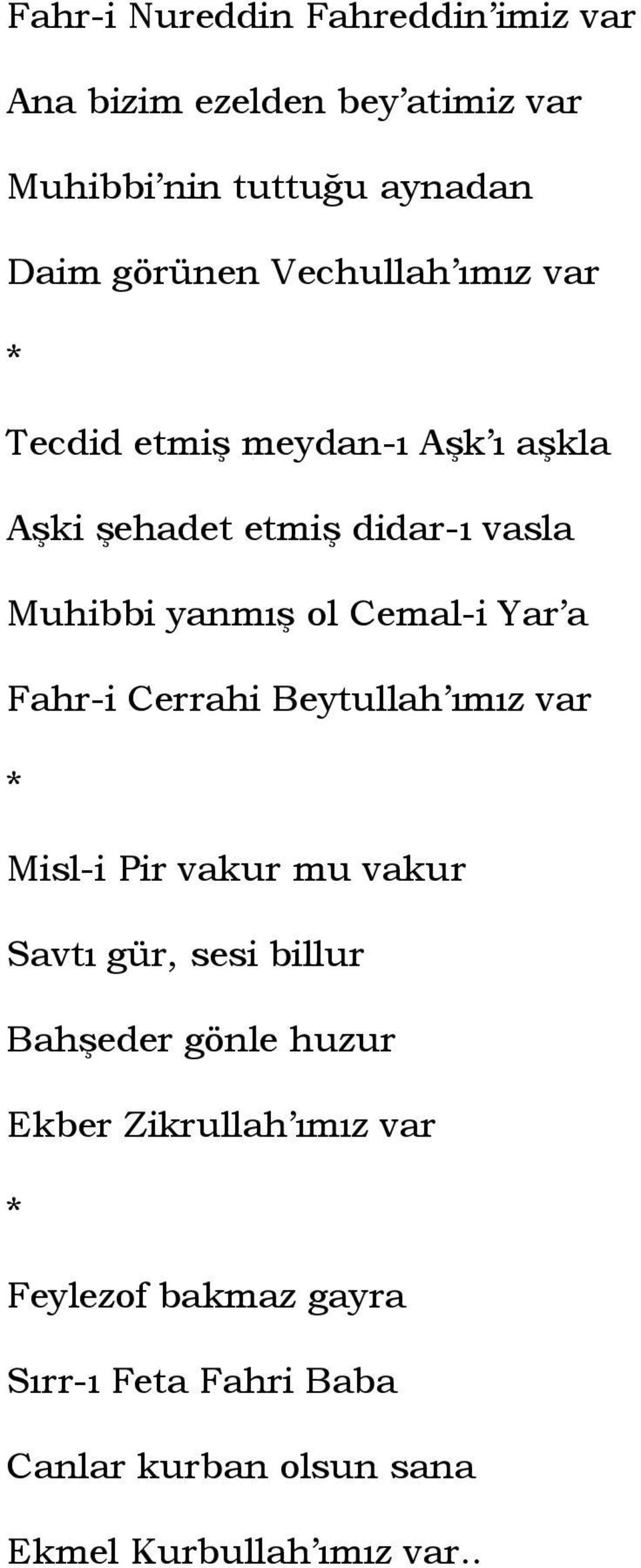 Yar a Fahr-i Cerrahi Beytullah ımız var Misl-i Pir vakur mu vakur Savtı gür, sesi billur Bahşeder gönle huzur