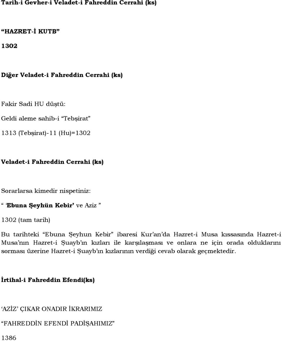 Şeyhun Kebir ibaresi Kur an da Hazret-i Musa kıssasında Hazret-i Musa nın Hazret-i Şuayb ın kızları ile karşılaşması ve onlara ne için orada olduklarını