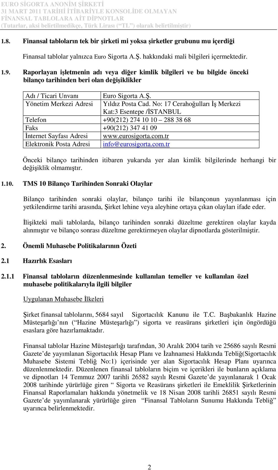 No: 17 Cerahoğulları Đş Merkezi Kat:3 Esentepe /ĐSTANBUL Telefon +90(212) 274 10 10 288 38 68 Faks +90(212) 347 41 09 Đnternet Sayfası Adresi www.eurosigorta.com.