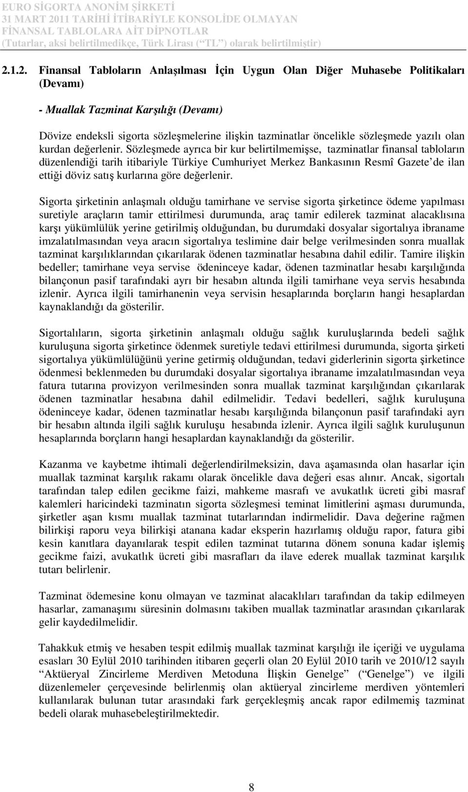 Sözleşmede ayrıca bir kur belirtilmemişse, tazminatlar finansal tabloların düzenlendiği tarih itibariyle Türkiye Cumhuriyet Merkez Bankasının Resmî Gazete de ilan ettiği döviz satış kurlarına göre