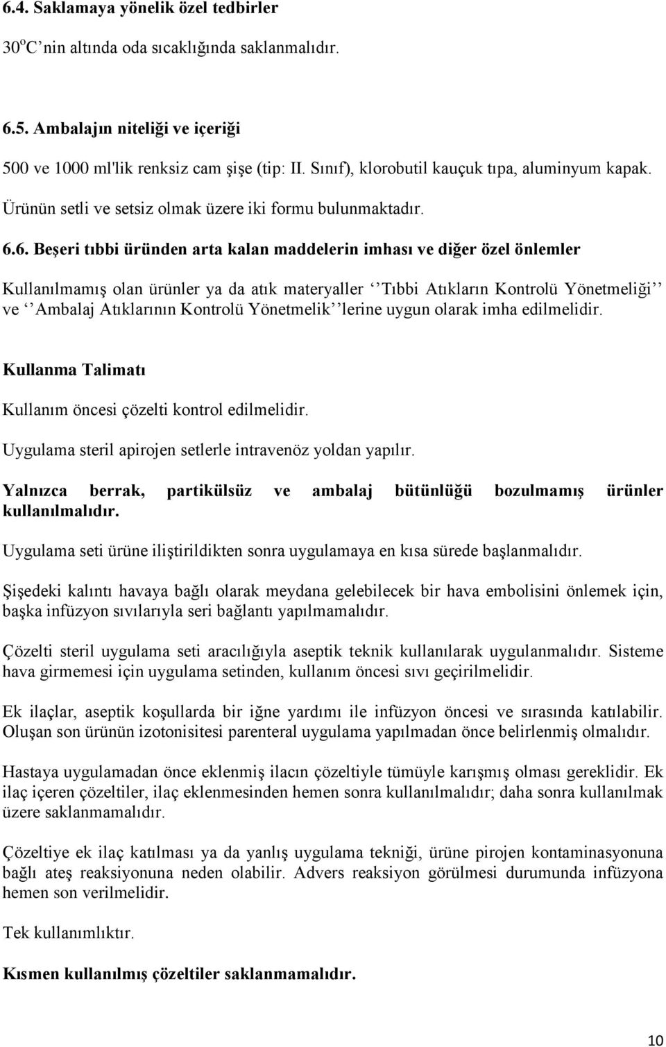 6. Beşeri tıbbi üründen arta kalan maddelerin imhası ve diğer özel önlemler Kullanılmamış olan ürünler ya da atık materyaller Tıbbi Atıkların Kontrolü Yönetmeliği ve Ambalaj Atıklarının Kontrolü