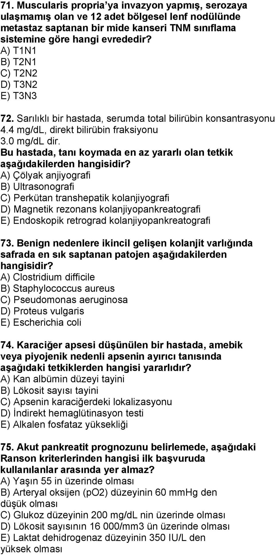 Bu hastada, tanı koymada en az yararlı olan tetkik aşağıdakilerden hangisidir?