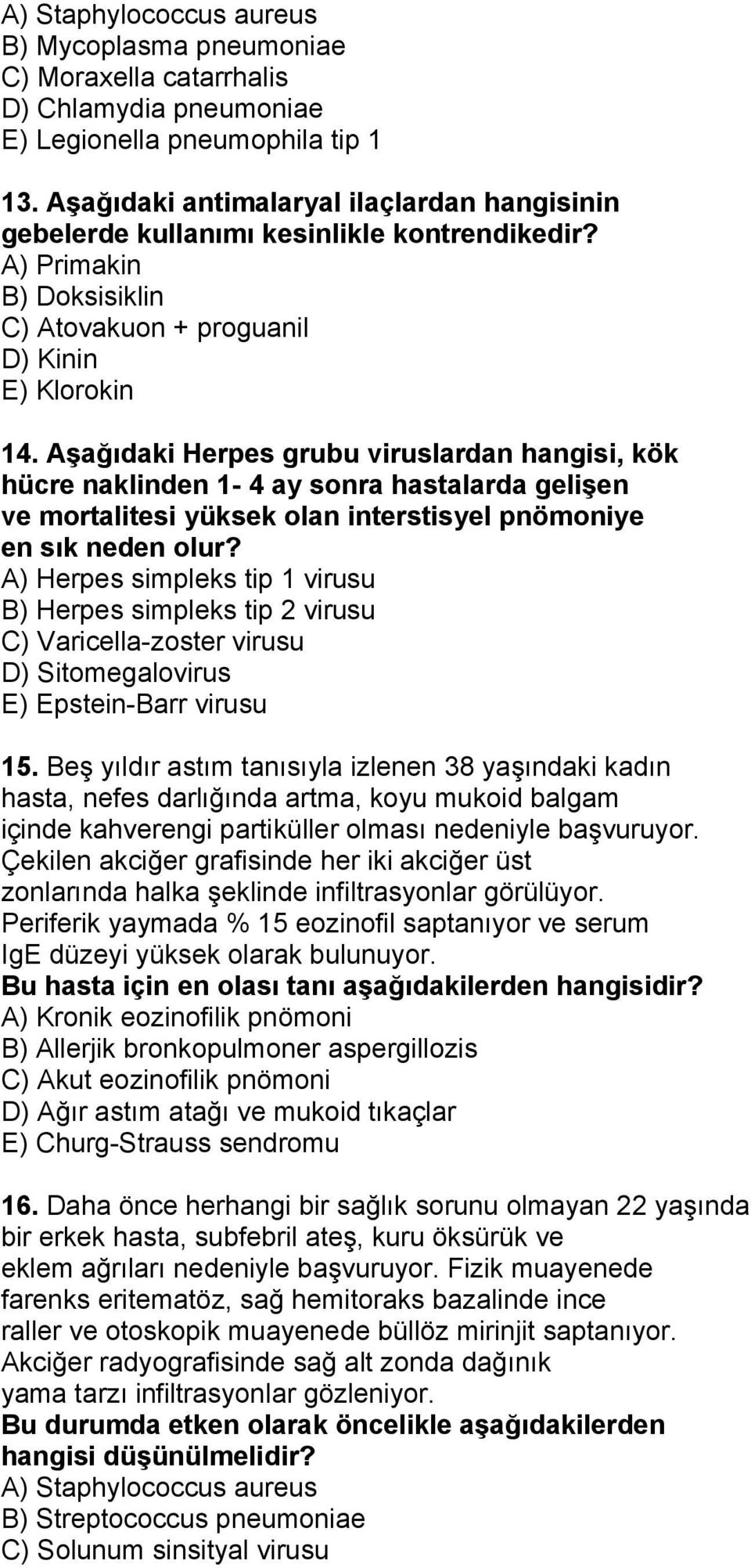 Aşağıdaki Herpes grubu viruslardan hangisi, kök hücre naklinden 1-4 ay sonra hastalarda gelişen ve mortalitesi yüksek olan interstisyel pnömoniye en sık neden olur?