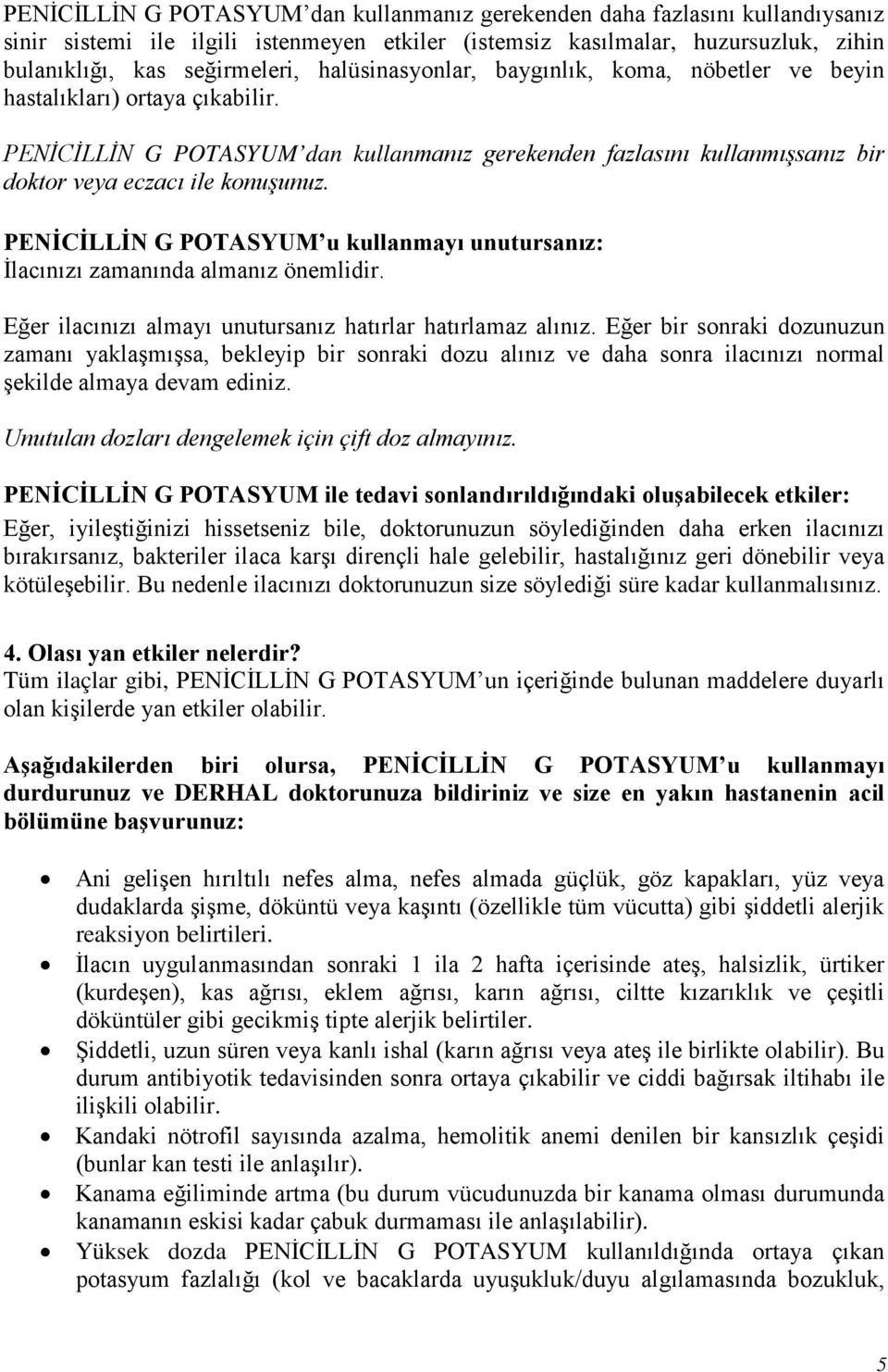 PENİCİLLİN G POTASYUM u kullanmayı unutursanız: İlacınızı zamanında almanız önemlidir. Eğer ilacınızı almayı unutursanız hatırlar hatırlamaz alınız.