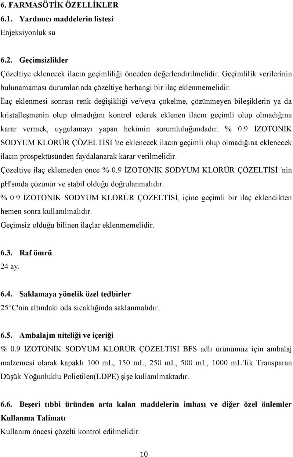 İlaç eklenmesi sonrası renk değişikliği ve/veya çökelme, çözünmeyen bileşiklerin ya da kristalleşmenin olup olmadığını kontrol ederek eklenen ilacın geçimli olup olmadığına karar vermek, uygulamayı