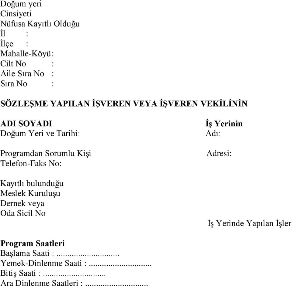 Telefon-Faks No: Kayıtlı bulunduğu Meslek Kuruluşu Dernek veya Oda Sicil No İş Yerinin Adı: Adresi: İş