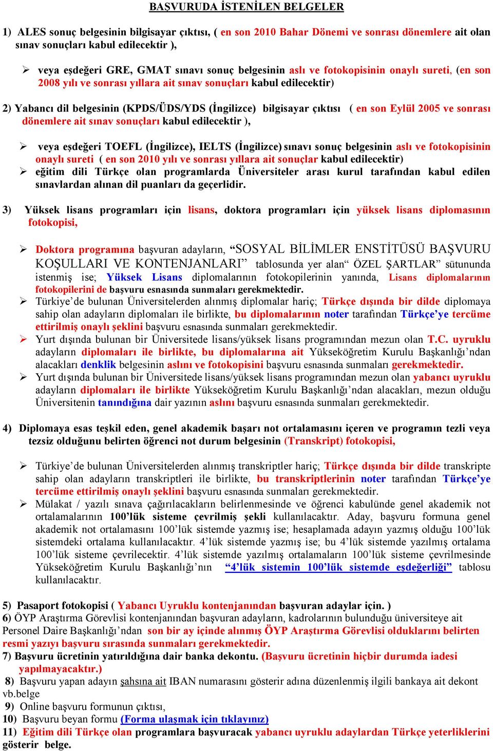 çıktısı ( en son Eylül 2005 ve sonrası dönemlere ait sınav sonuçları kabul edilecektir ), veya eşdeğeri TOEFL (İngilizce), IELTS (İngilizce) sınavı sonuç belgesinin aslı ve fotokopisinin onaylı