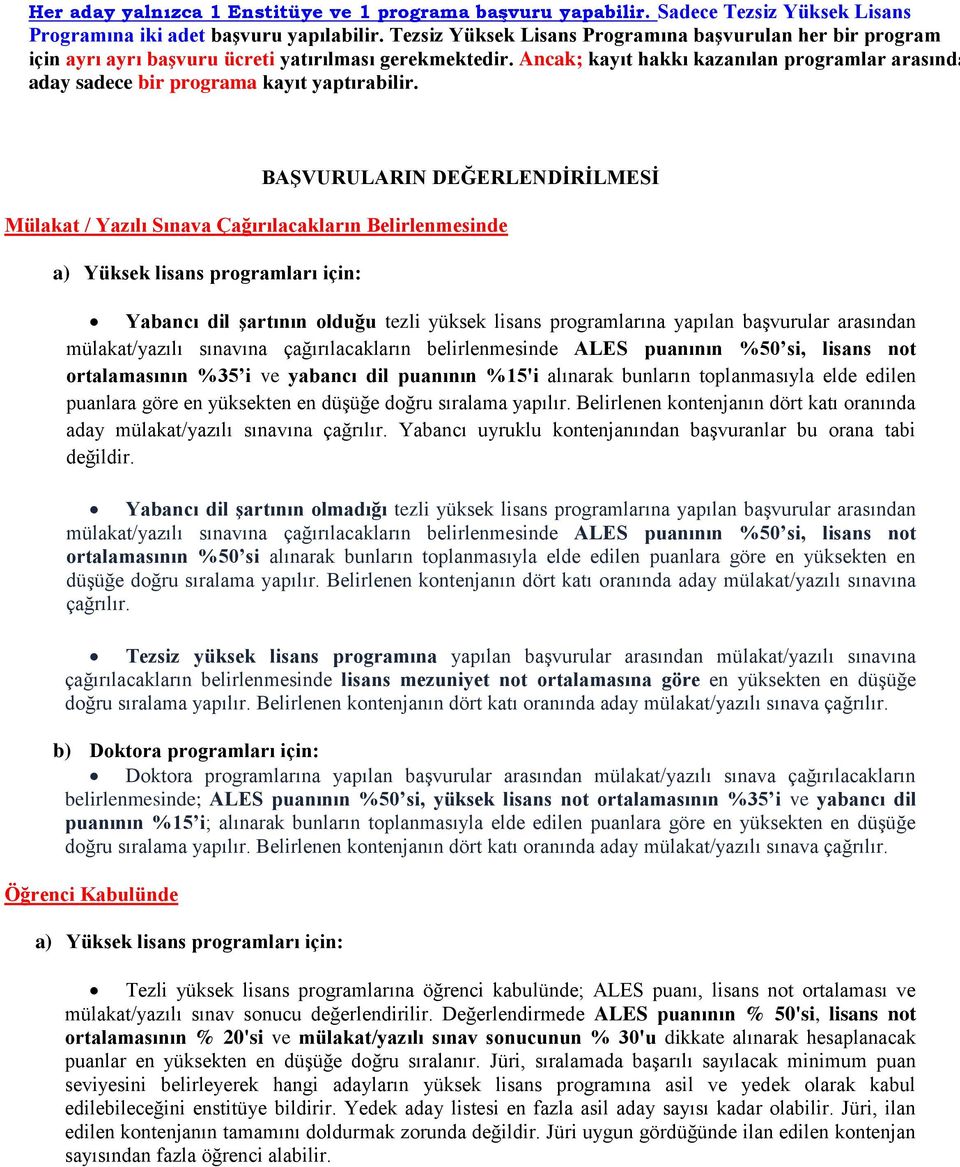 Ancak; kayıt hakkı kazanılan programlar arasında aday sadece bir programa kayıt yaptırabilir.