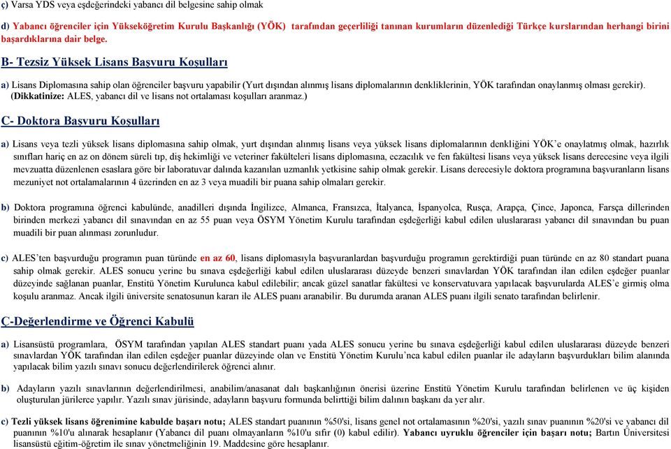 B- Tezsiz Yüksek Lisans Başvuru Koşulları a) Lisans Diplomasına sahip olan öğrenciler başvuru yapabilir (Yurt dışından alınmış lisans diplomalarının denkliklerinin, YÖK tarafından onaylanmış olması