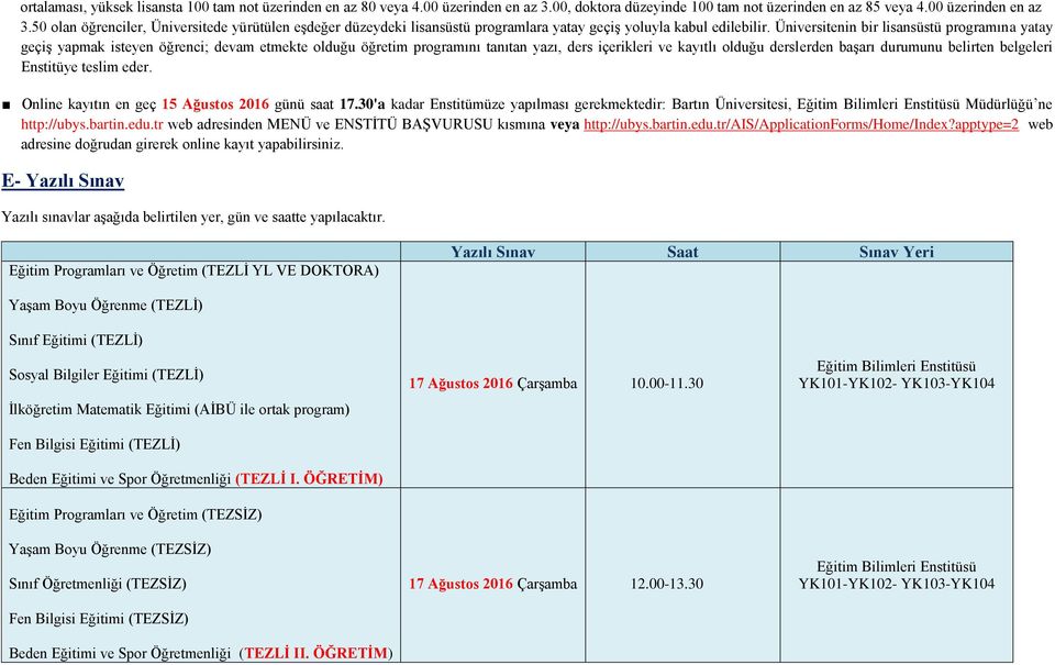 50 olan öğrenciler, Üniversitede yürütülen eşdeğer düzeydeki lisansüstü programlara yatay geçiş yoluyla kabul edilebilir.