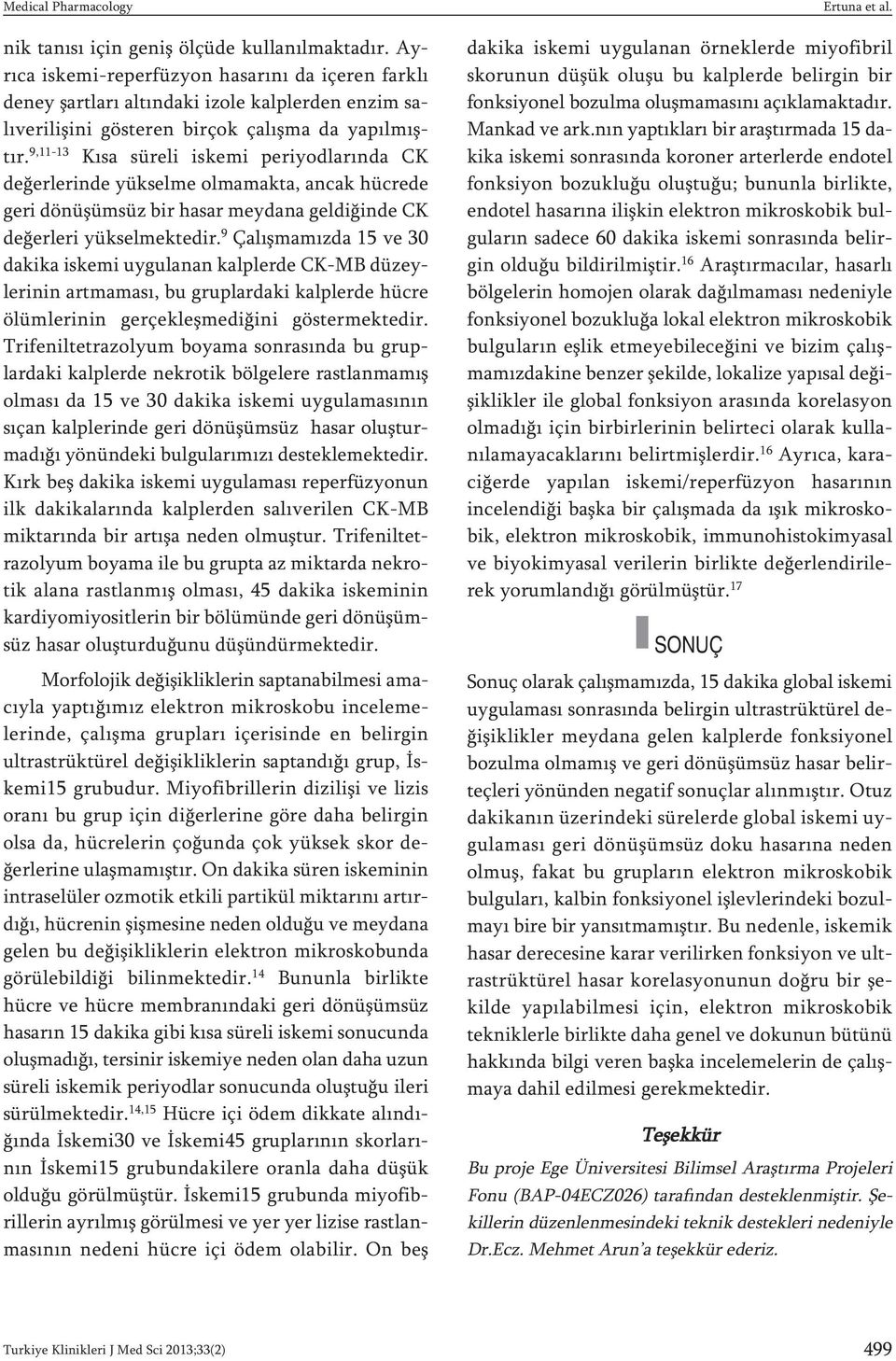 9,11-13 Kısa süreli iskemi periyodlarında CK değerlerinde yükselme olmamakta, ancak hücrede geri dönüşümsüz bir hasar meydana geldiğinde CK değerleri yükselmektedir.