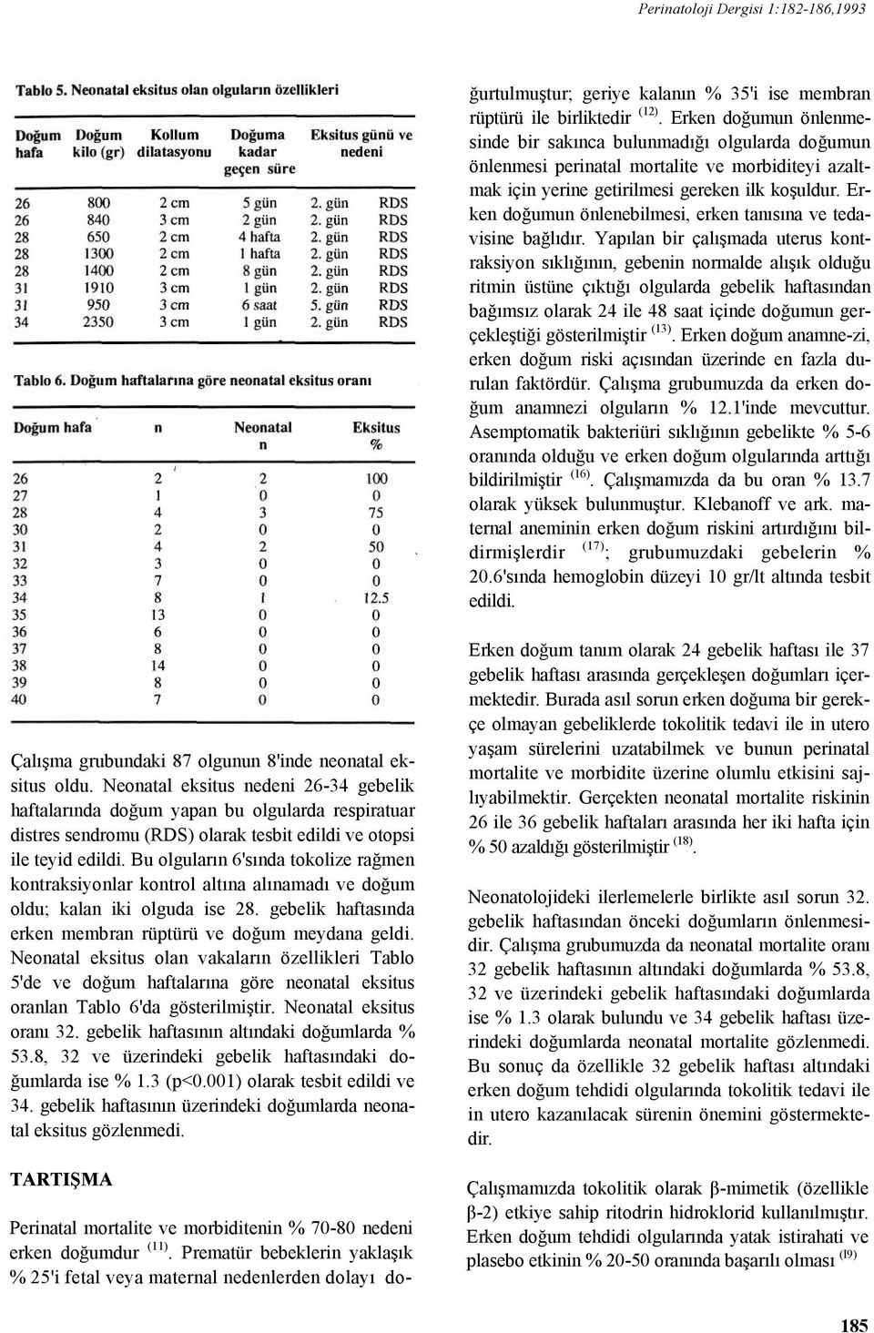 Erken doğumun önlenebilmesi, erken tanısına ve tedavisine bağlıdır.