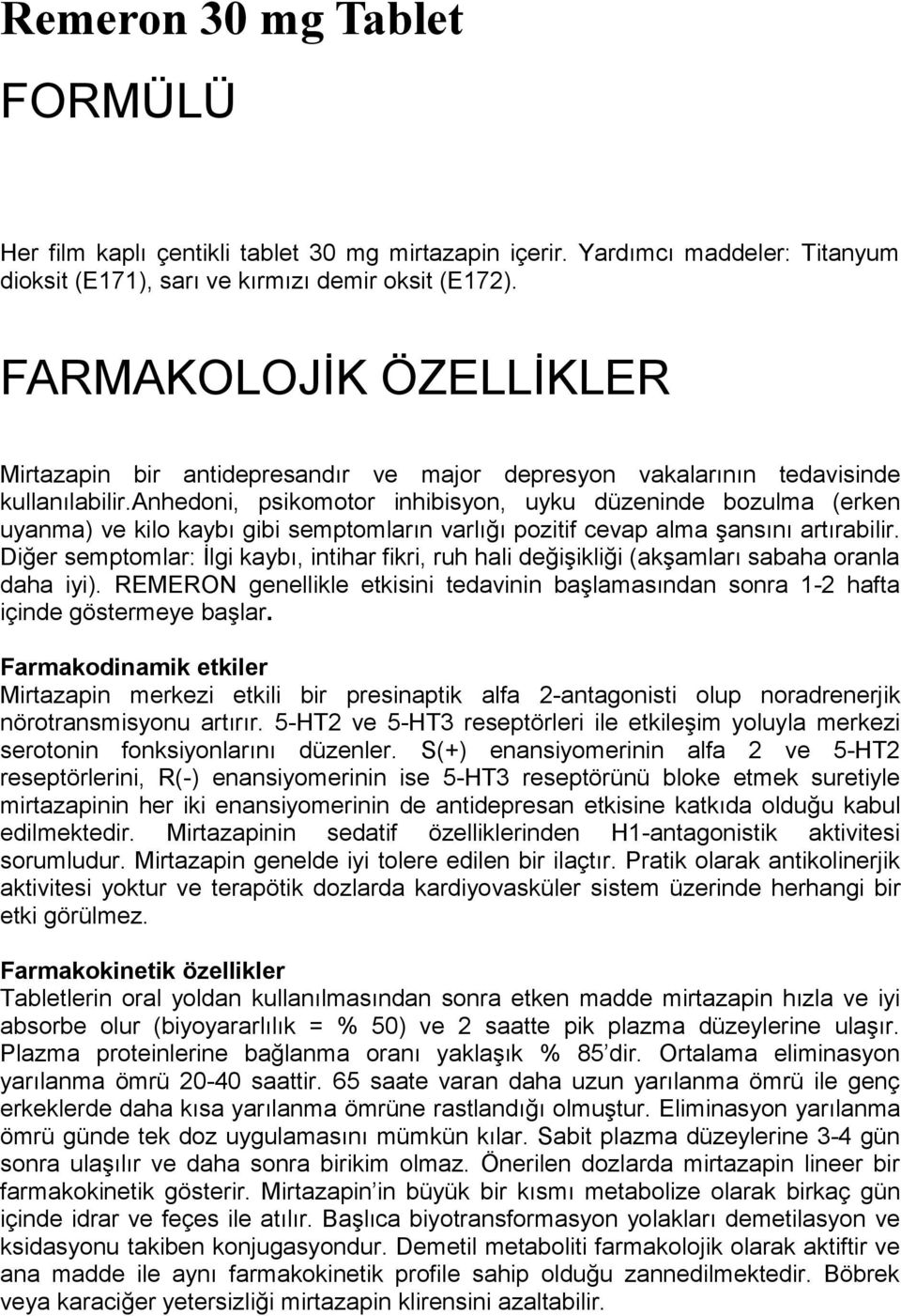 anhedoni, psikomotor inhibisyon, uyku düzeninde bozulma (erken uyanma) ve kilo kaybı gibi semptomların varlığı pozitif cevap alma şansını artırabilir.