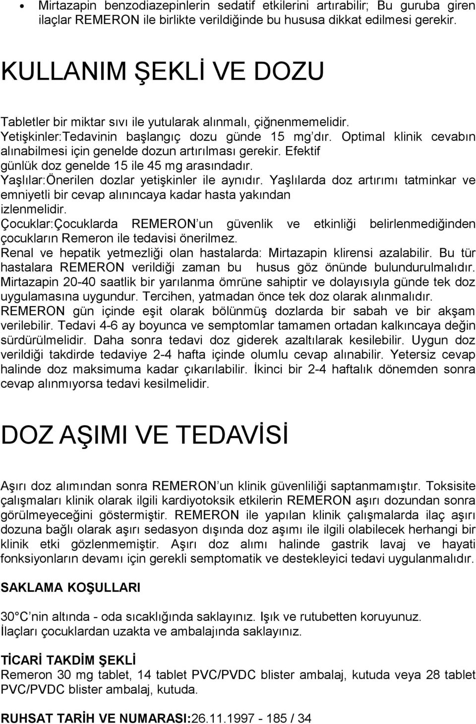 Optimal klinik cevabın alınabilmesi için genelde dozun artırılması gerekir. Efektif günlük doz genelde 15 ile 45 mg arasındadır. Yaşlılar:Önerilen dozlar yetişkinler ile aynıdır.