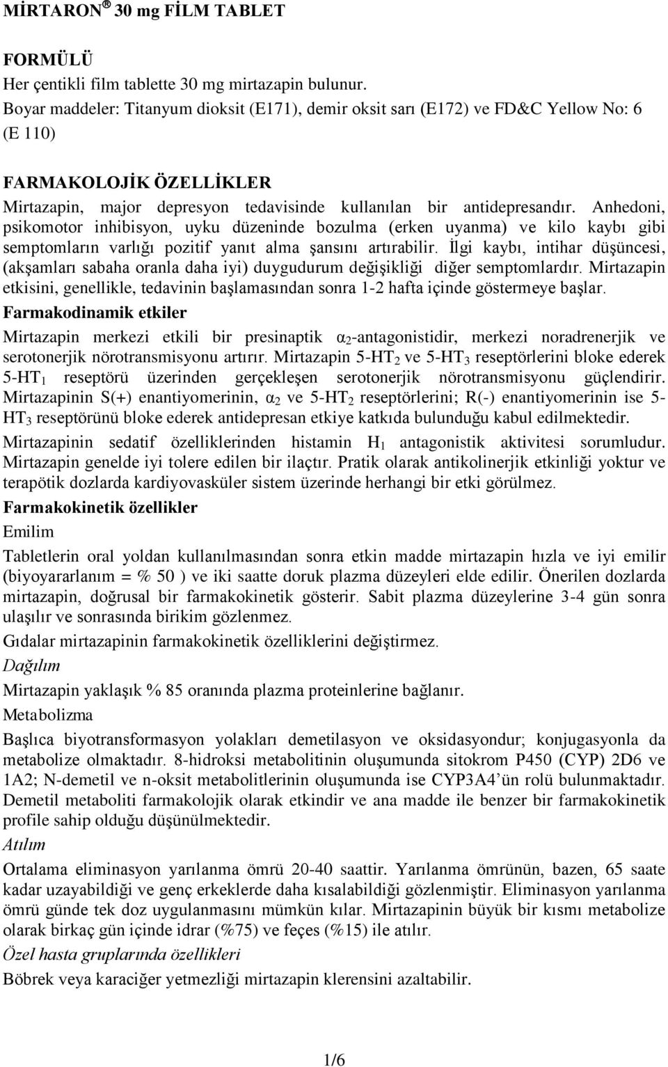 Anhedoni, psikomotor inhibisyon, uyku düzeninde bozulma (erken uyanma) ve kilo kaybı gibi semptomların varlığı pozitif yanıt alma Ģansını artırabilir.