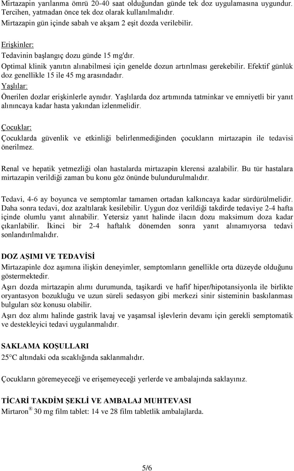 Efektif günlük doz genellikle 15 ile 45 mg arasındadır. YaĢlılar: Önerilen dozlar eriģkinlerle aynıdır.