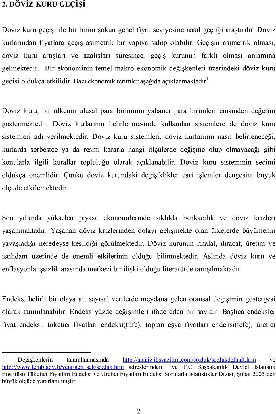 Bir ekonominin emel makro ekonomik değişkenleri üzerindeki döviz kuru geçişi oldukça ekilidir. Bazı ekonomik erimler aşağıda açıklanmakadır.